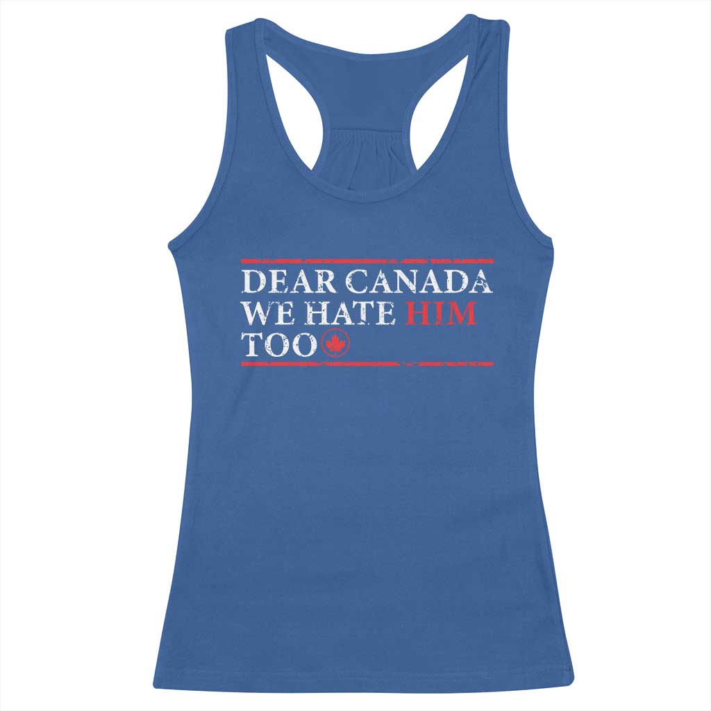 Dear Canada We Hate Him Too Racerback Tank Top Canadian Independence TS10 Royal Blue Print Your Wear