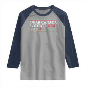Dear Canada We Hate Him Too Raglan Shirt Canadian Independence TS10 Sport Gray Navy Print Your Wear