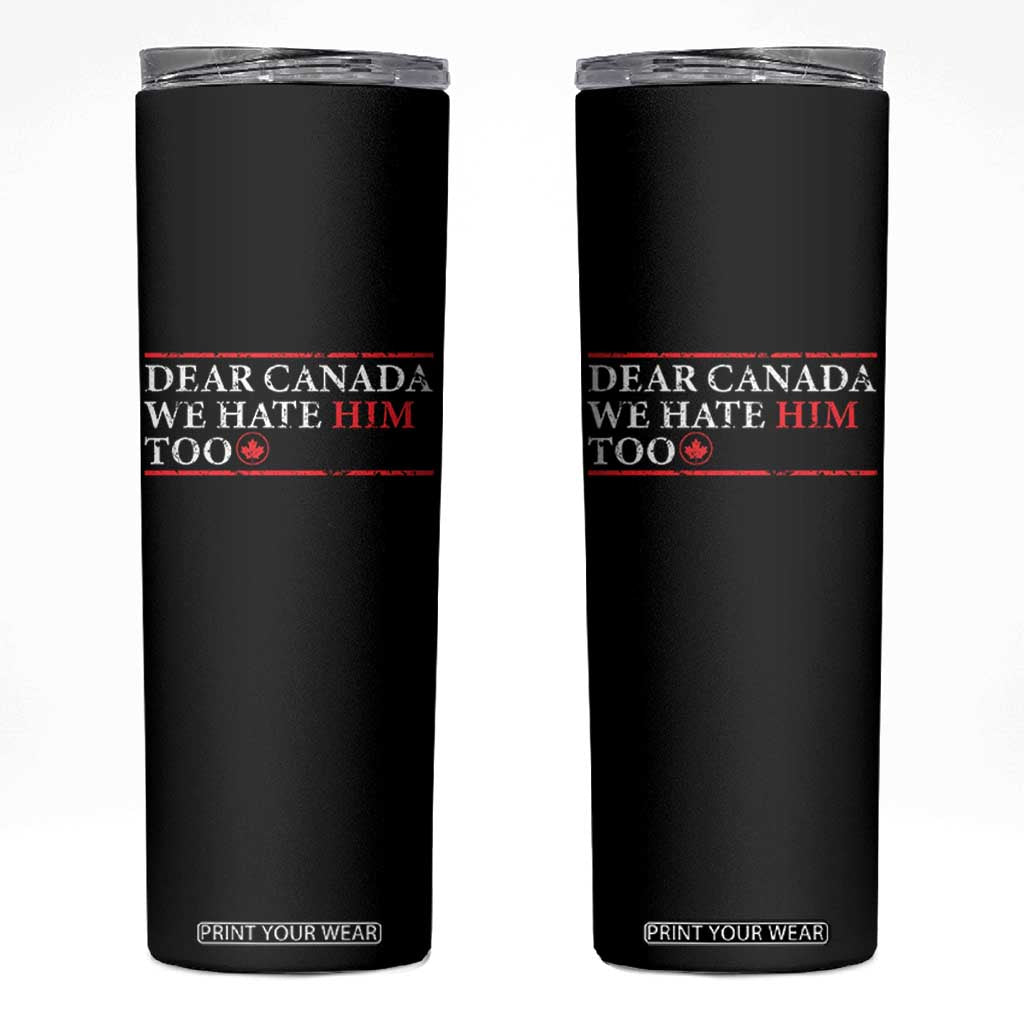 Dear Canada We Hate Him Too Skinny Tumbler Canadian Independence TS10 Black Print Your Wear