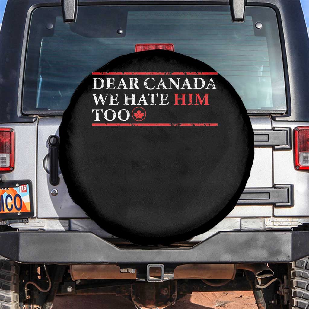 Dear Canada We Hate Him Too Spare Tire Cover Canadian Independence TS10 No hole Black Print Your Wear