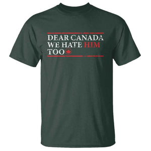 Dear Canada We Hate Him Too T Shirt Canadian Independence TS10 Dark Forest Green Print Your Wear