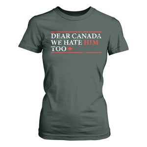 Dear Canada We Hate Him Too T Shirt For Women Canadian Independence TS10 Dark Forest Green Print Your Wear