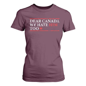 Dear Canada We Hate Him Too T Shirt For Women Canadian Independence TS10 Maroon Print Your Wear