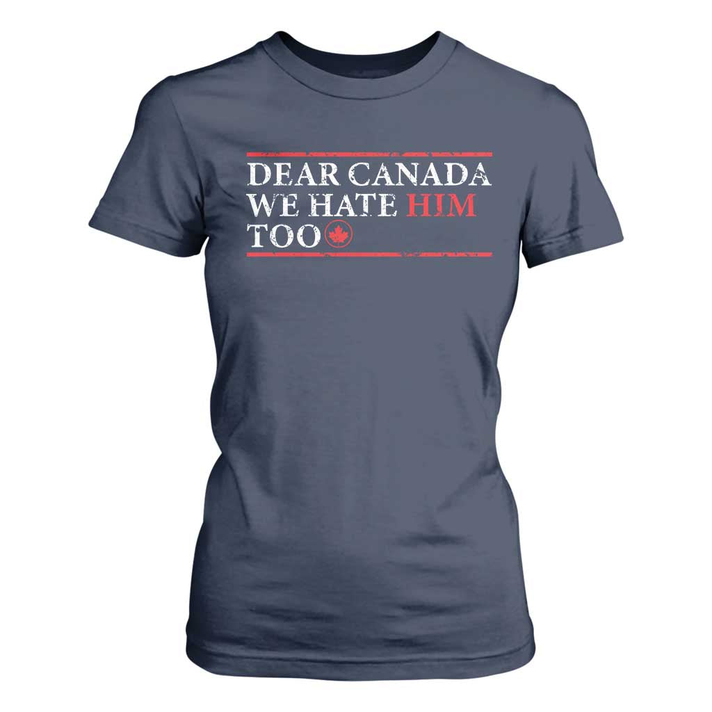 Dear Canada We Hate Him Too T Shirt For Women Canadian Independence TS10 Navy Print Your Wear