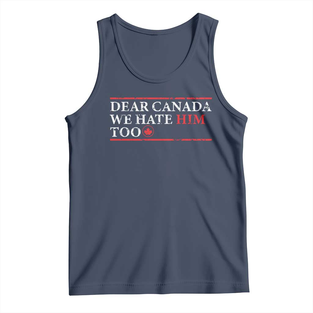 Dear Canada We Hate Him Too Tank Top Canadian Independence TS10 Navy Print Your Wear