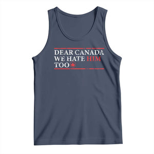 Dear Canada We Hate Him Too Tank Top Canadian Independence TS10 Navy Print Your Wear