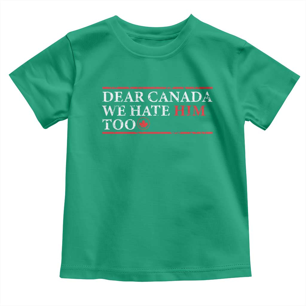 Dear Canada We Hate Him Too Toddler T Shirt Canadian Independence TS10 Irish Green Print Your Wear