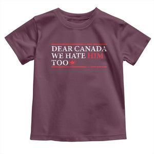 Dear Canada We Hate Him Too Toddler T Shirt Canadian Independence TS10 Maroon Print Your Wear