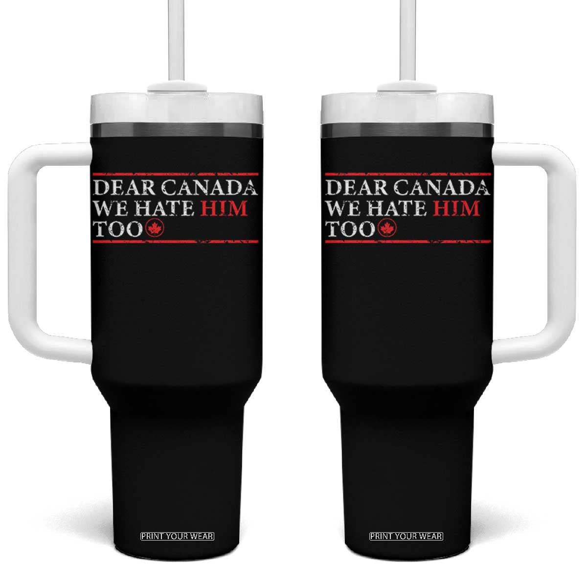 Dear Canada We Hate Him Too Tumbler With Handle Canadian Independence TS10 One Size: 40 oz Black Print Your Wear