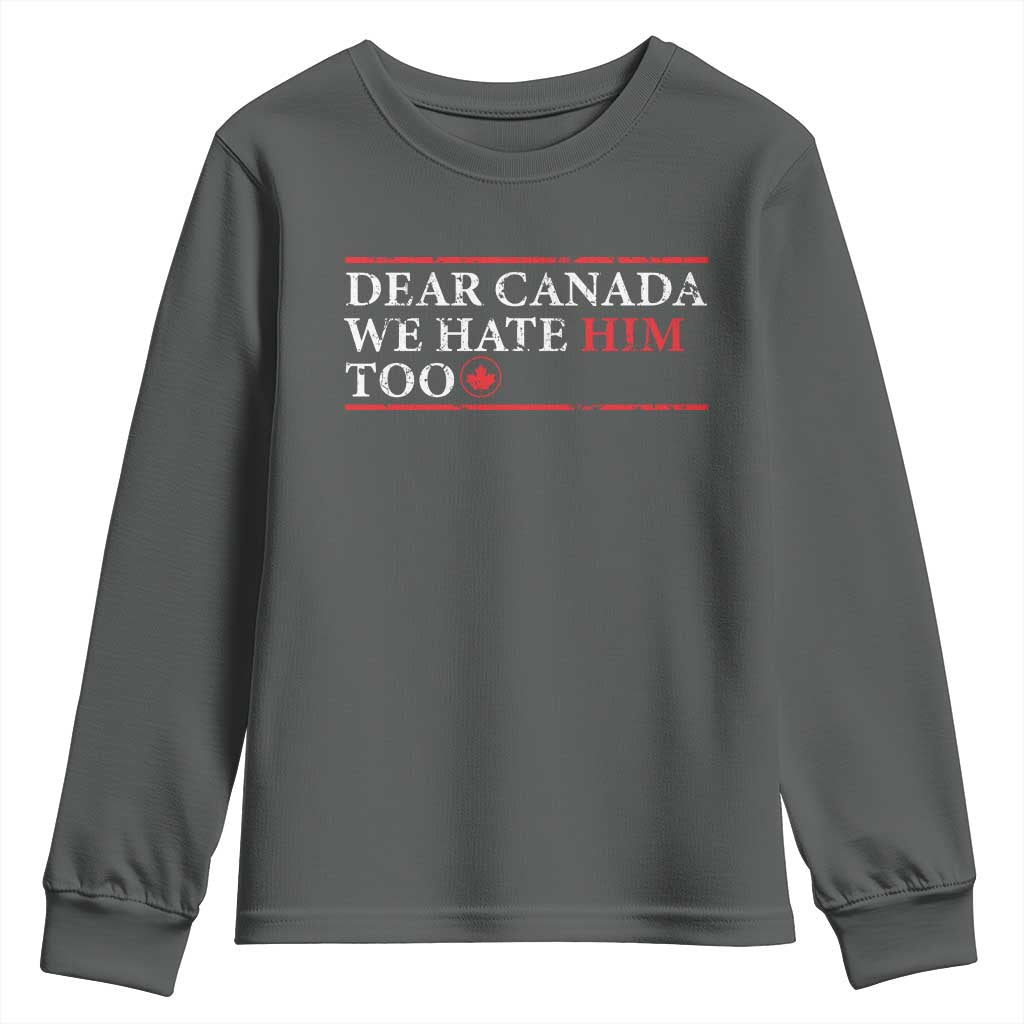 Dear Canada We Hate Him Too Youth Sweatshirt Canadian Independence TS10 Dark Heather Print Your Wear
