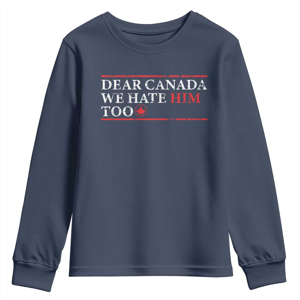 Dear Canada We Hate Him Too Youth Sweatshirt Canadian Independence TS10 Navy Print Your Wear