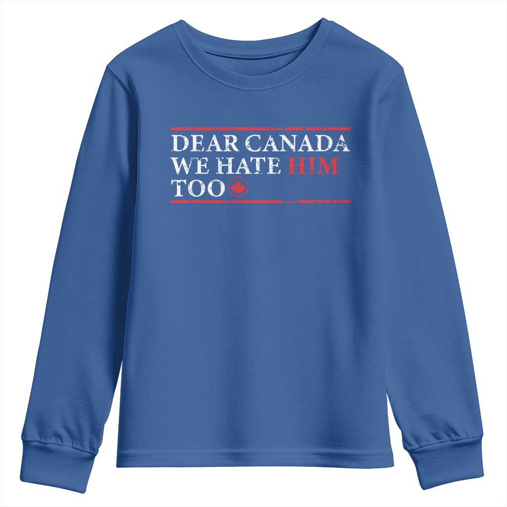 Dear Canada We Hate Him Too Youth Sweatshirt Canadian Independence TS10 Royal Blue Print Your Wear