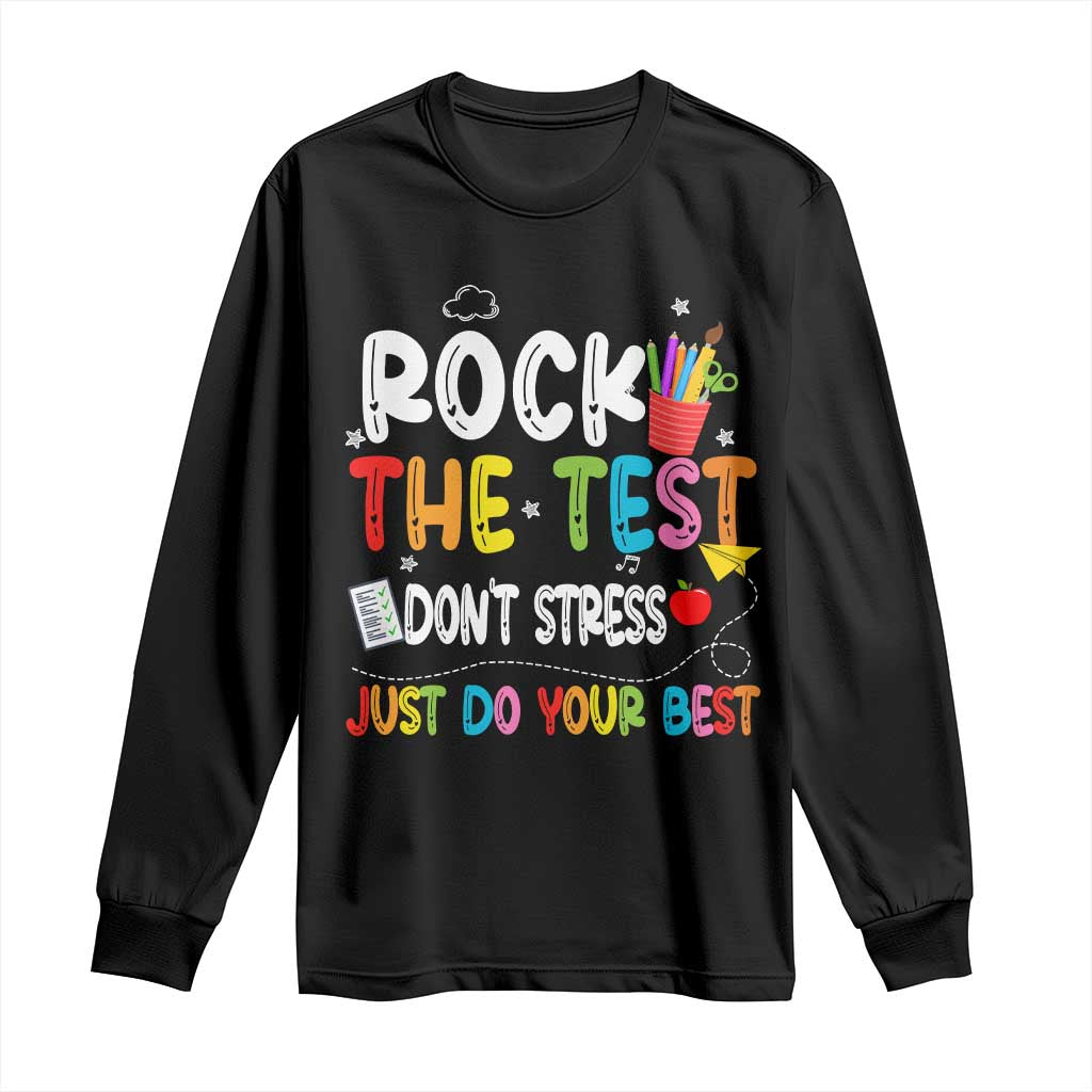 Rock The Test Day Long Sleeve Shirt Teacher Exam Testing Outfit Just Do Your Best TS10 Black Print Your Wear
