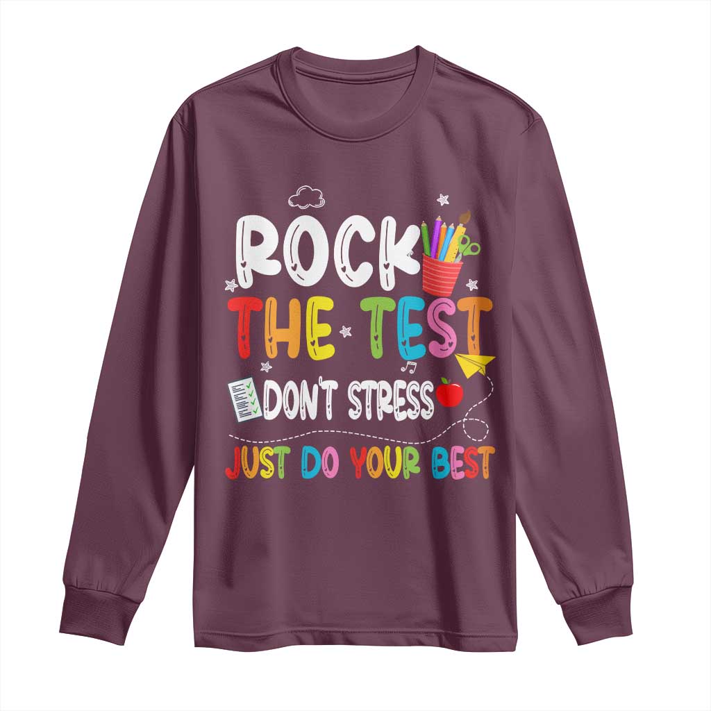 Rock The Test Day Long Sleeve Shirt Teacher Exam Testing Outfit Just Do Your Best TS10 Maroon Print Your Wear