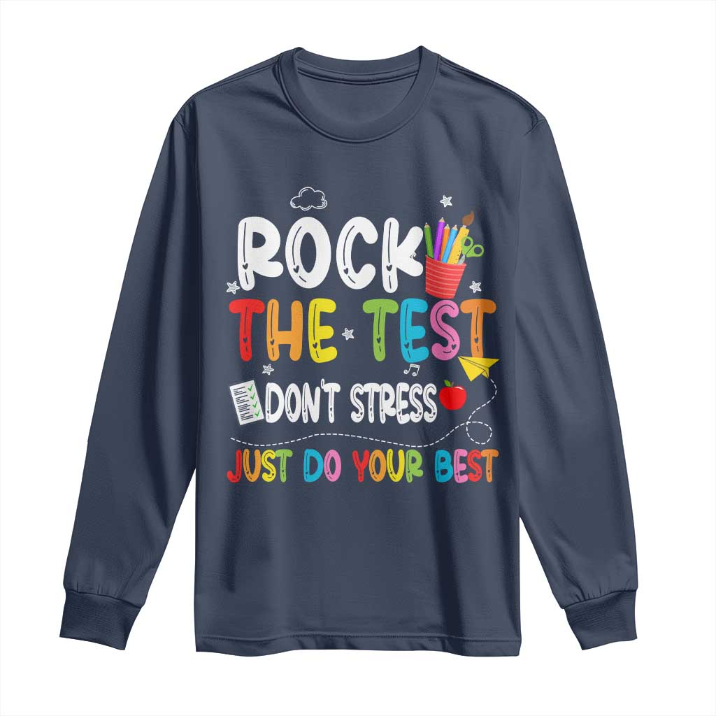 Rock The Test Day Long Sleeve Shirt Teacher Exam Testing Outfit Just Do Your Best TS10 Navy Print Your Wear