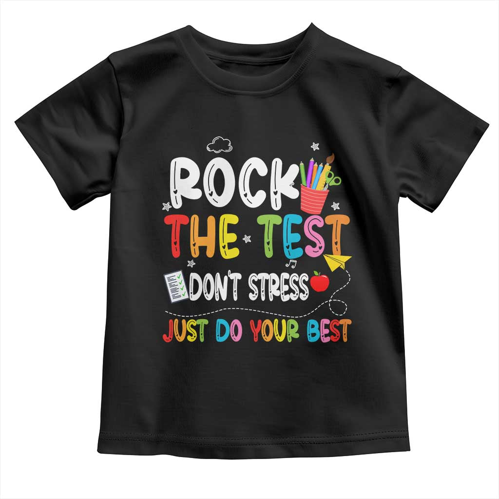Rock The Test Day Toddler T Shirt Teacher Exam Testing Outfit Just Do Your Best TS10 Black Print Your Wear
