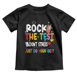 Rock The Test Day Toddler T Shirt Teacher Exam Testing Outfit Just Do Your Best TS10 Black Print Your Wear