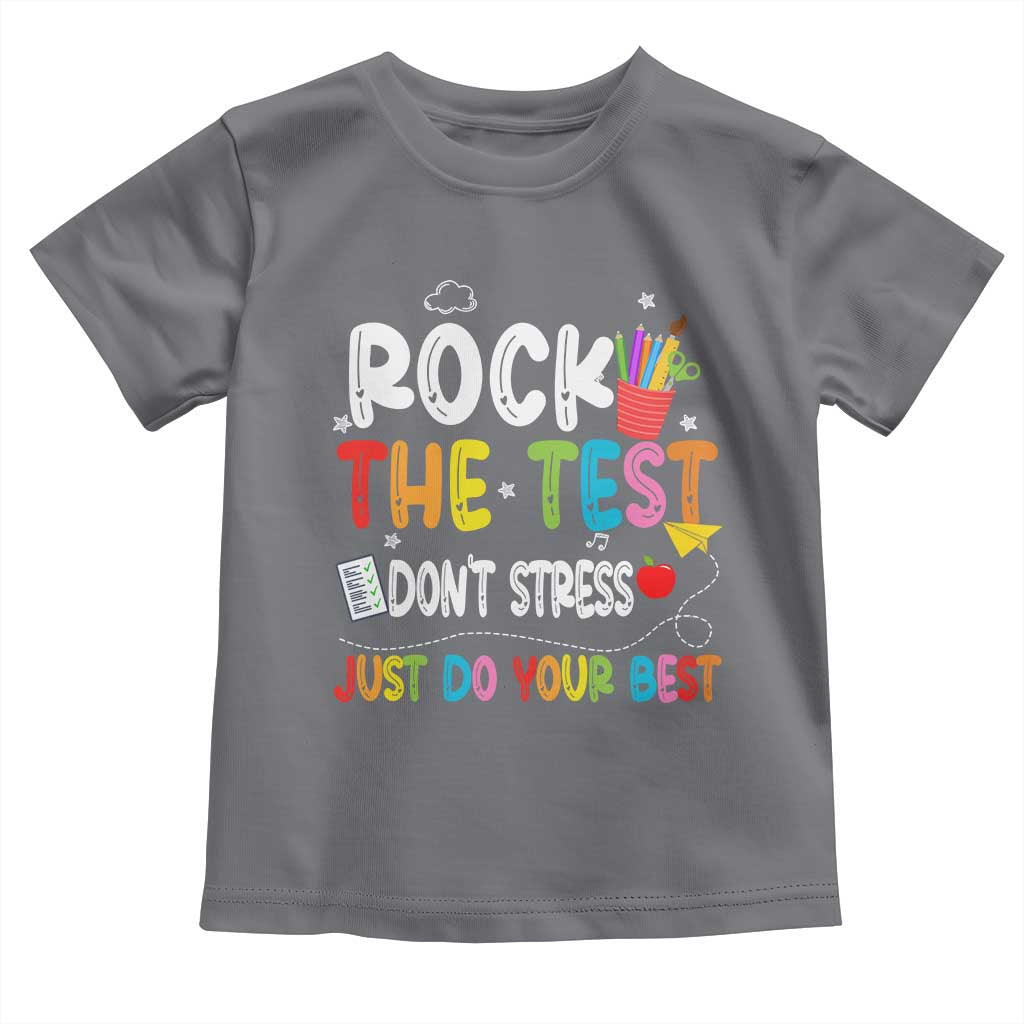 Rock The Test Day Toddler T Shirt Teacher Exam Testing Outfit Just Do Your Best TS10 Charcoal Print Your Wear