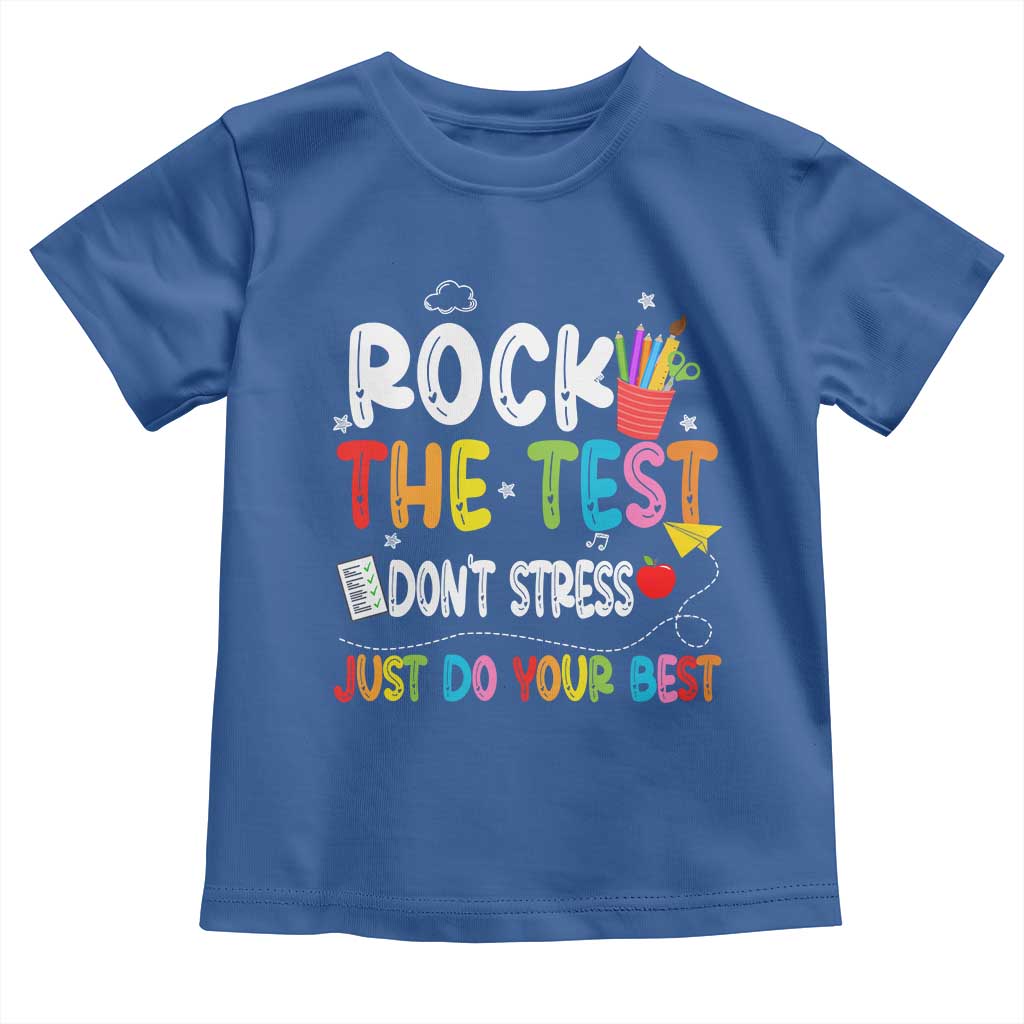 Rock The Test Day Toddler T Shirt Teacher Exam Testing Outfit Just Do Your Best TS10 Royal Blue Print Your Wear