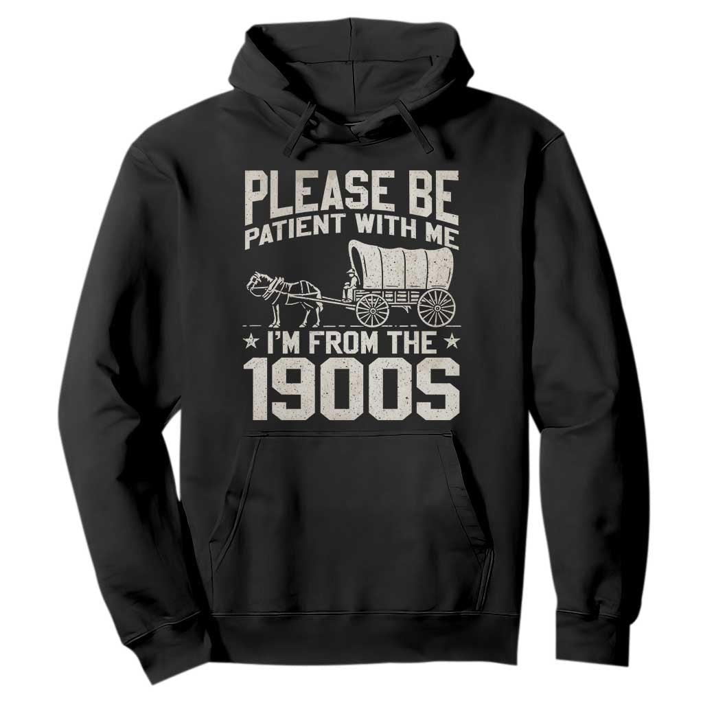 Please Be Patient I'm From the 1900s Hoodie Funny Western Meme Vintage 90s Country TS10 Black Print Your Wear