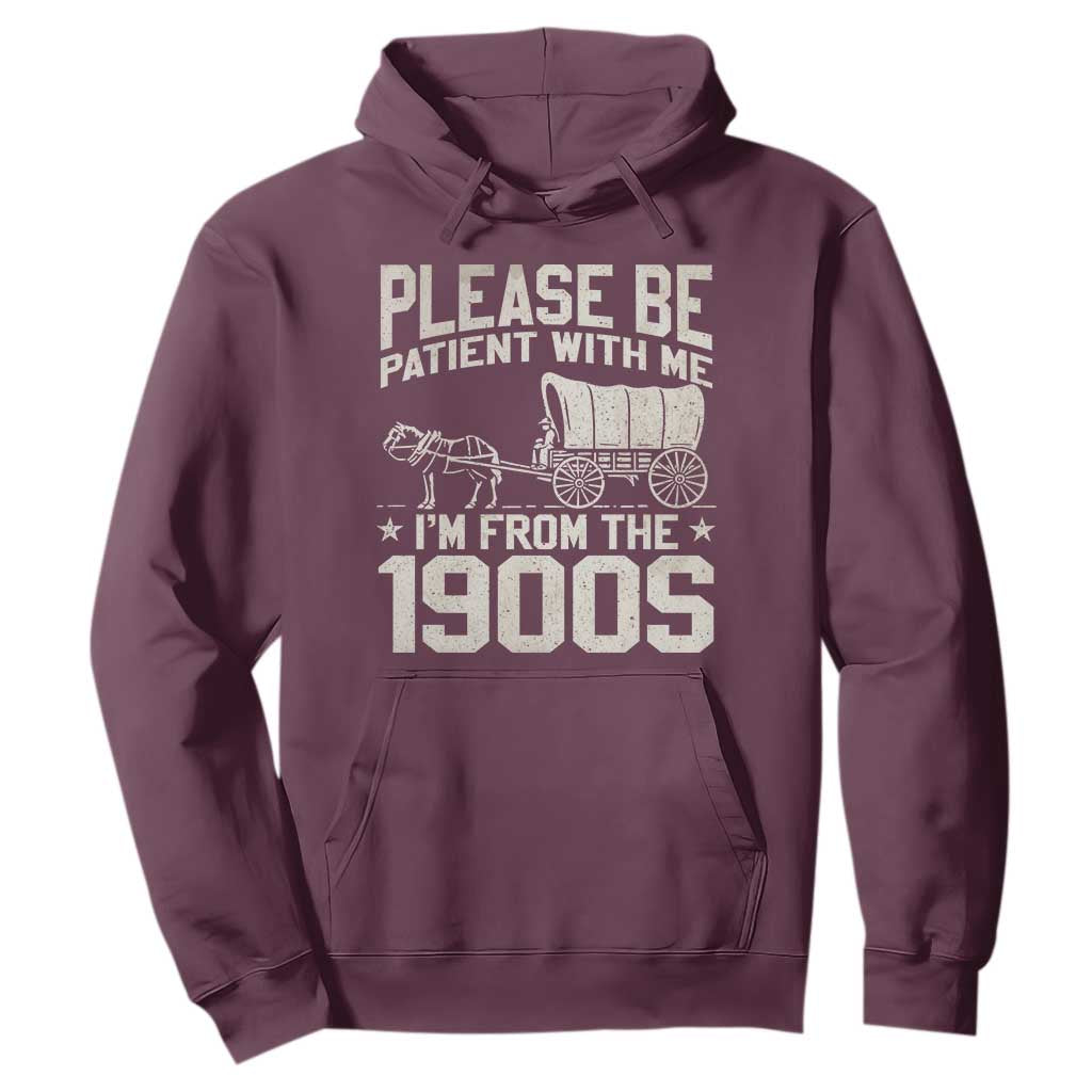 Please Be Patient I'm From the 1900s Hoodie Funny Western Meme Vintage 90s Country TS10 Maroon Print Your Wear