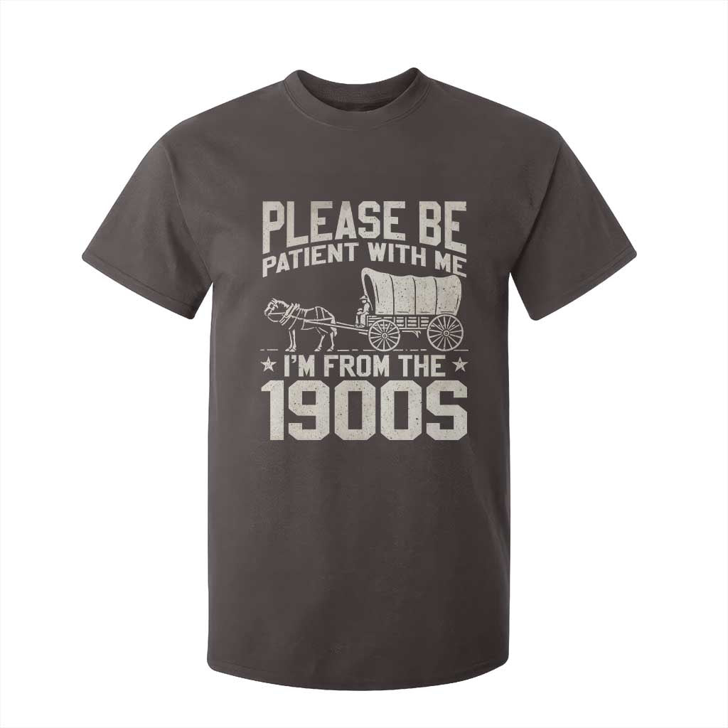 Please Be Patient I'm From the 1900s T Shirt For Kid Funny Western Meme Vintage 90s Country TS10 Dark Chocolate Print Your Wear