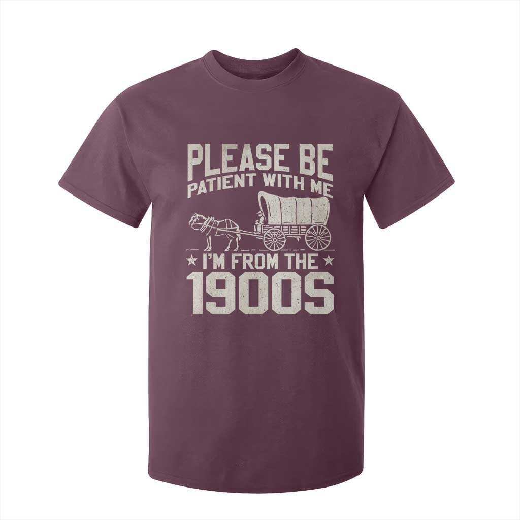 Please Be Patient I'm From the 1900s T Shirt For Kid Funny Western Meme Vintage 90s Country TS10 Maroon Print Your Wear
