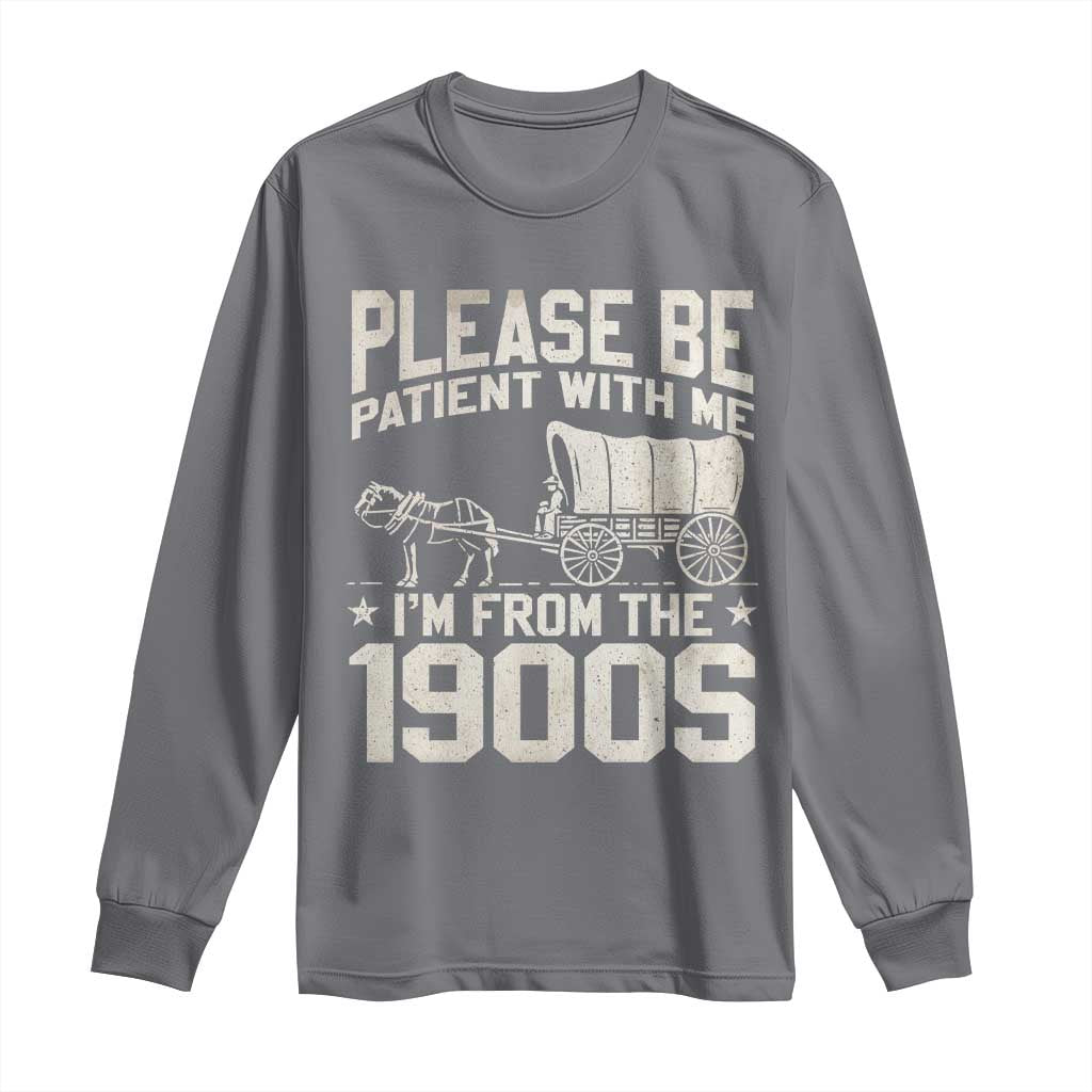 Please Be Patient I'm From the 1900s Long Sleeve Shirt Funny Western Meme Vintage 90s Country TS10 Charcoal Print Your Wear