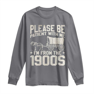 Please Be Patient I'm From the 1900s Long Sleeve Shirt Funny Western Meme Vintage 90s Country TS10 Charcoal Print Your Wear