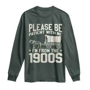 Please Be Patient I'm From the 1900s Long Sleeve Shirt Funny Western Meme Vintage 90s Country TS10 Dark Forest Green Print Your Wear