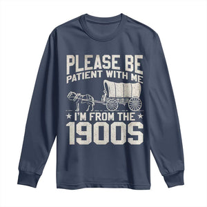 Please Be Patient I'm From the 1900s Long Sleeve Shirt Funny Western Meme Vintage 90s Country TS10 Navy Print Your Wear