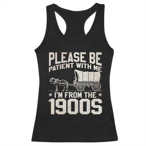 Please Be Patient I'm From the 1900s Racerback Tank Top Funny Western Meme Vintage 90s Country TS10 Black Print Your Wear