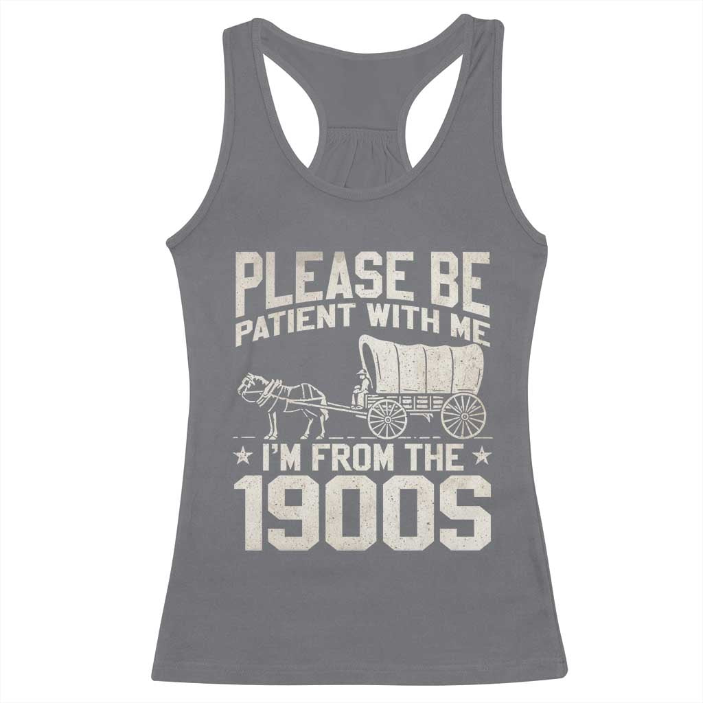 Please Be Patient I'm From the 1900s Racerback Tank Top Funny Western Meme Vintage 90s Country TS10 Charcoal Print Your Wear