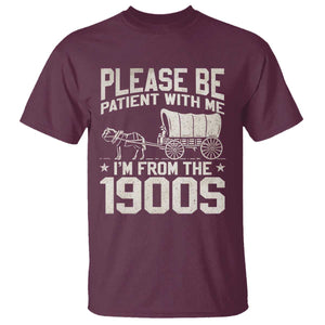 Please Be Patient I'm From the 1900s T Shirt Funny Western Meme Vintage 90s Country TS10 Maroon Print Your Wear