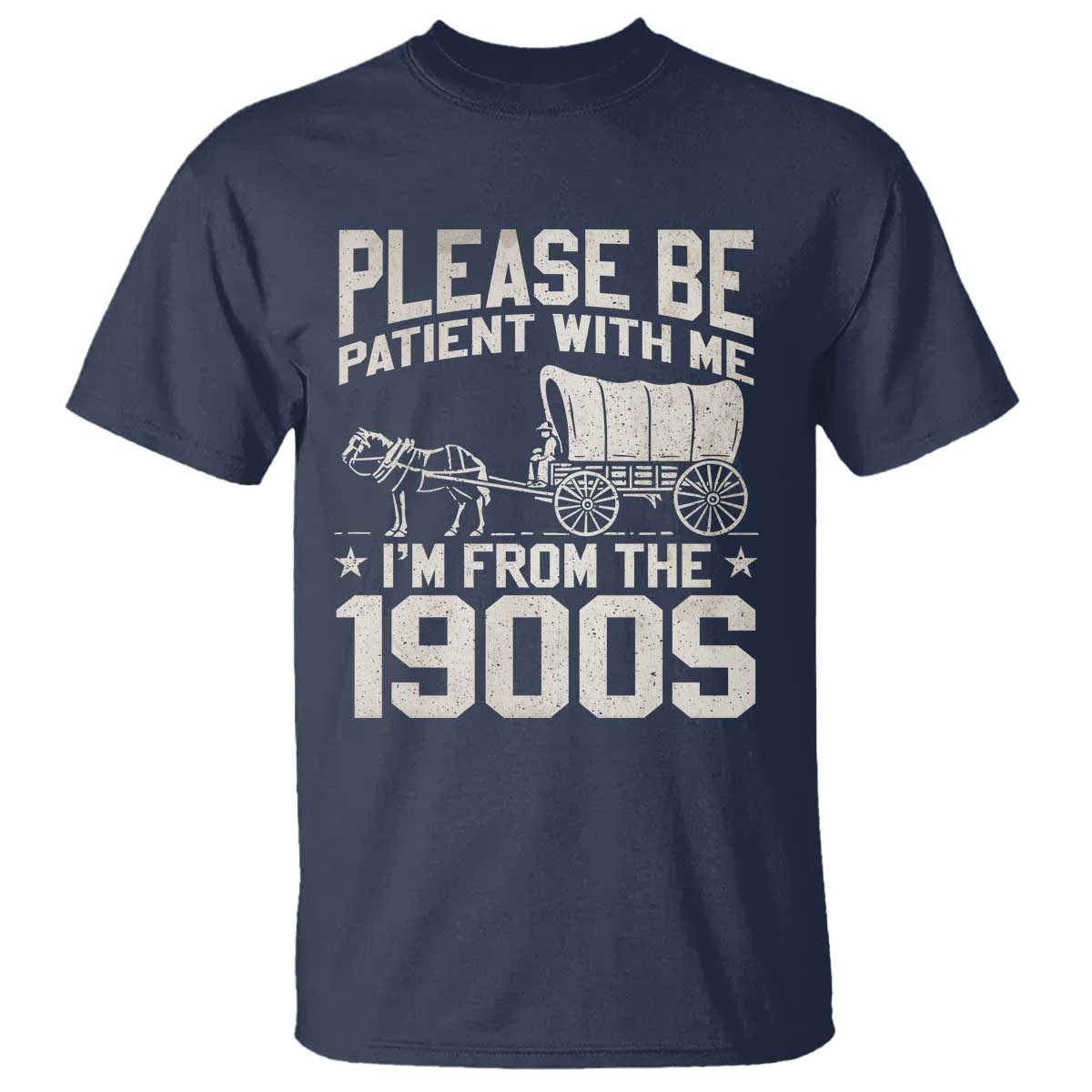 Please Be Patient I'm From the 1900s T Shirt Funny Western Meme Vintage 90s Country TS10 Navy Print Your Wear