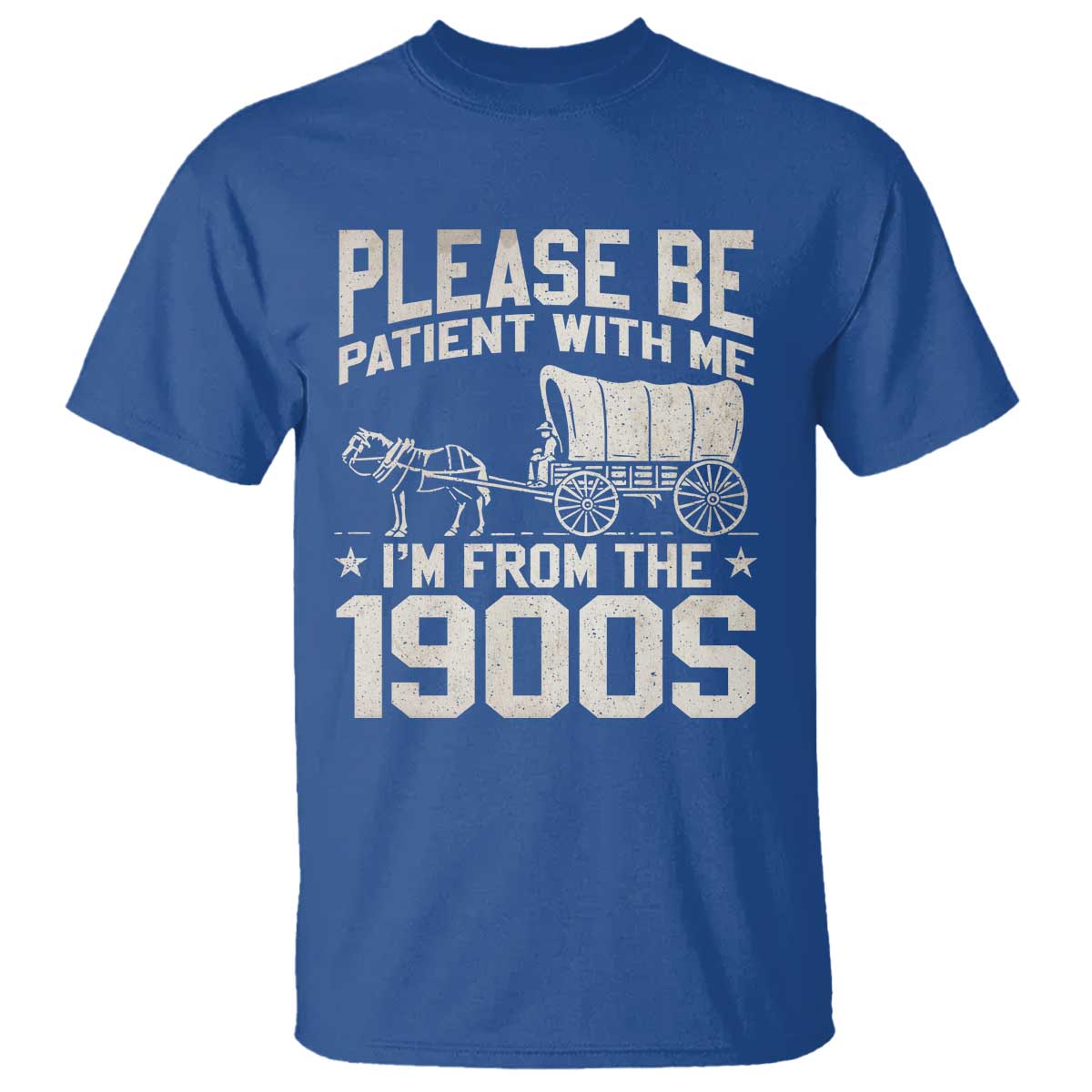 Please Be Patient I'm From the 1900s T Shirt Funny Western Meme Vintage 90s Country TS10 Royal Blue Print Your Wear