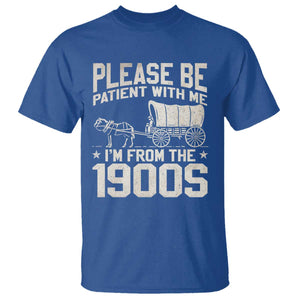 Please Be Patient I'm From the 1900s T Shirt Funny Western Meme Vintage 90s Country TS10 Royal Blue Print Your Wear
