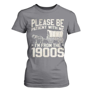 Please Be Patient I'm From the 1900s T Shirt For Women Funny Western Meme Vintage 90s Country TS10 Charcoal Print Your Wear