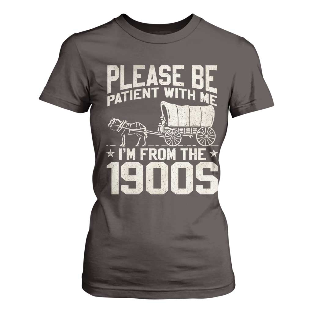 Please Be Patient I'm From the 1900s T Shirt For Women Funny Western Meme Vintage 90s Country TS10 Dark Chocolate Print Your Wear