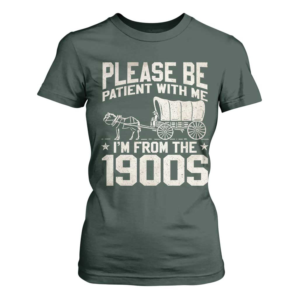 Please Be Patient I'm From the 1900s T Shirt For Women Funny Western Meme Vintage 90s Country TS10 Dark Forest Green Print Your Wear