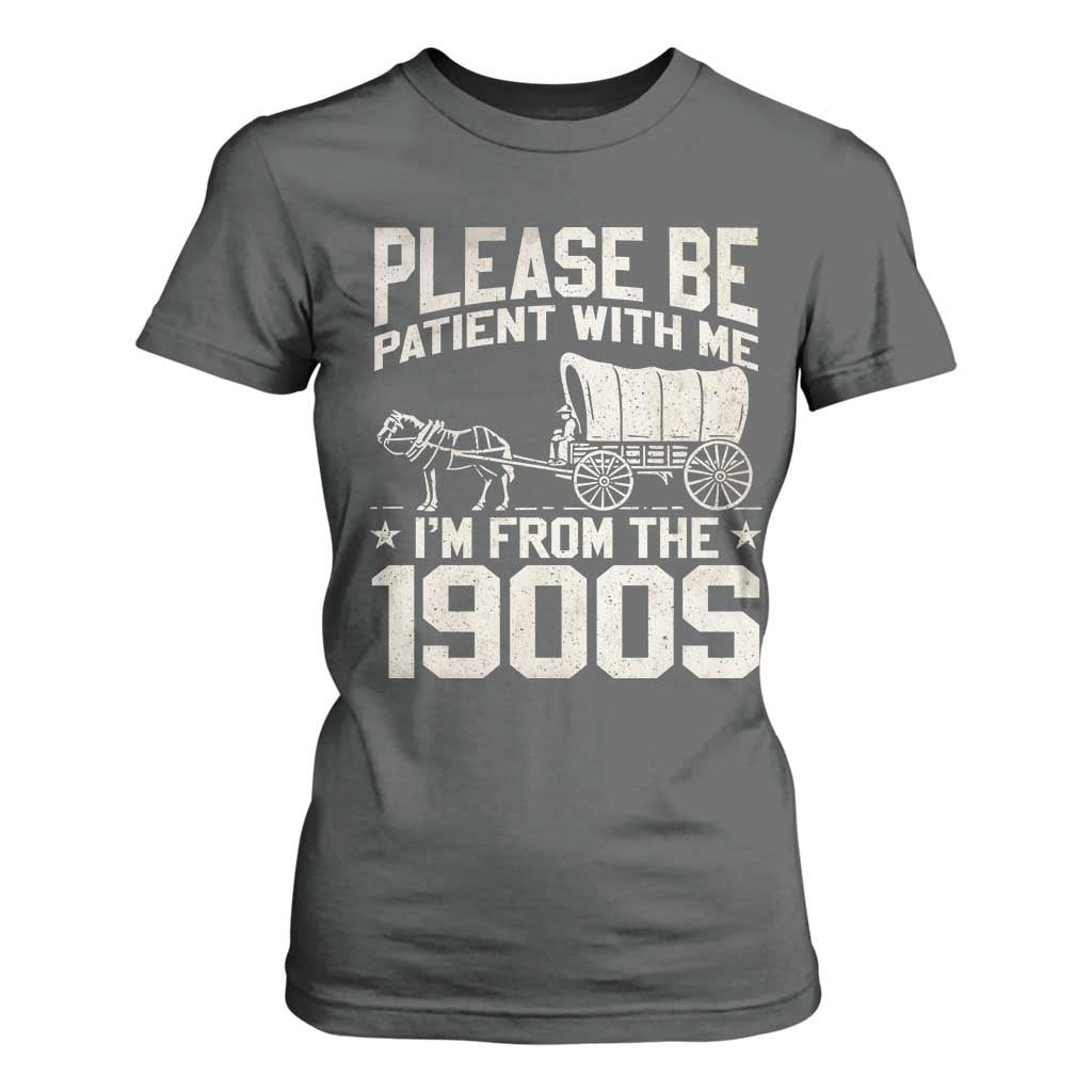 Please Be Patient I'm From the 1900s T Shirt For Women Funny Western Meme Vintage 90s Country TS10 Dark Heather Print Your Wear
