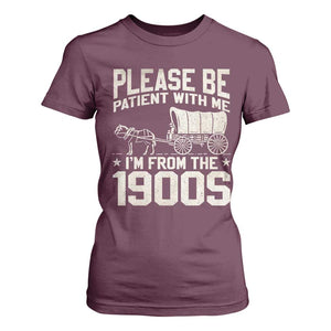 Please Be Patient I'm From the 1900s T Shirt For Women Funny Western Meme Vintage 90s Country TS10 Maroon Print Your Wear