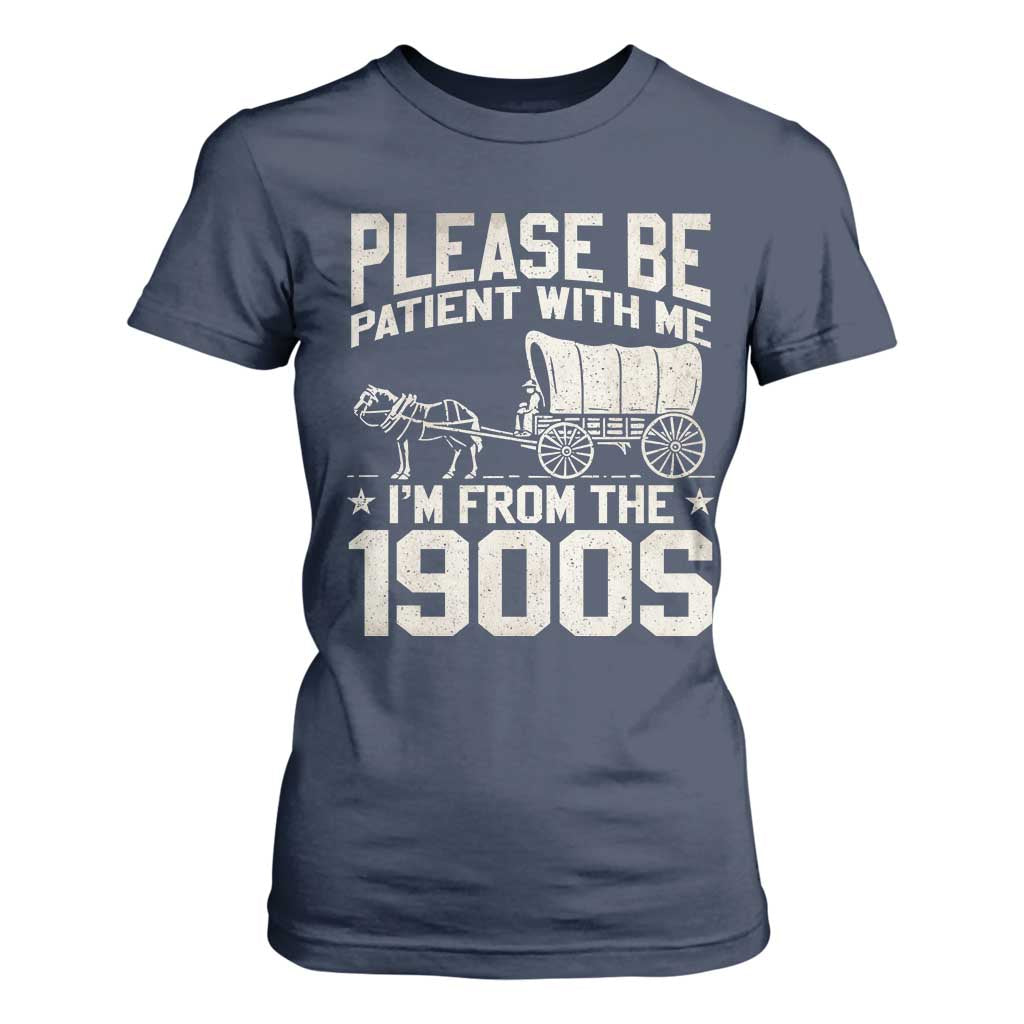 Please Be Patient I'm From the 1900s T Shirt For Women Funny Western Meme Vintage 90s Country TS10 Navy Print Your Wear