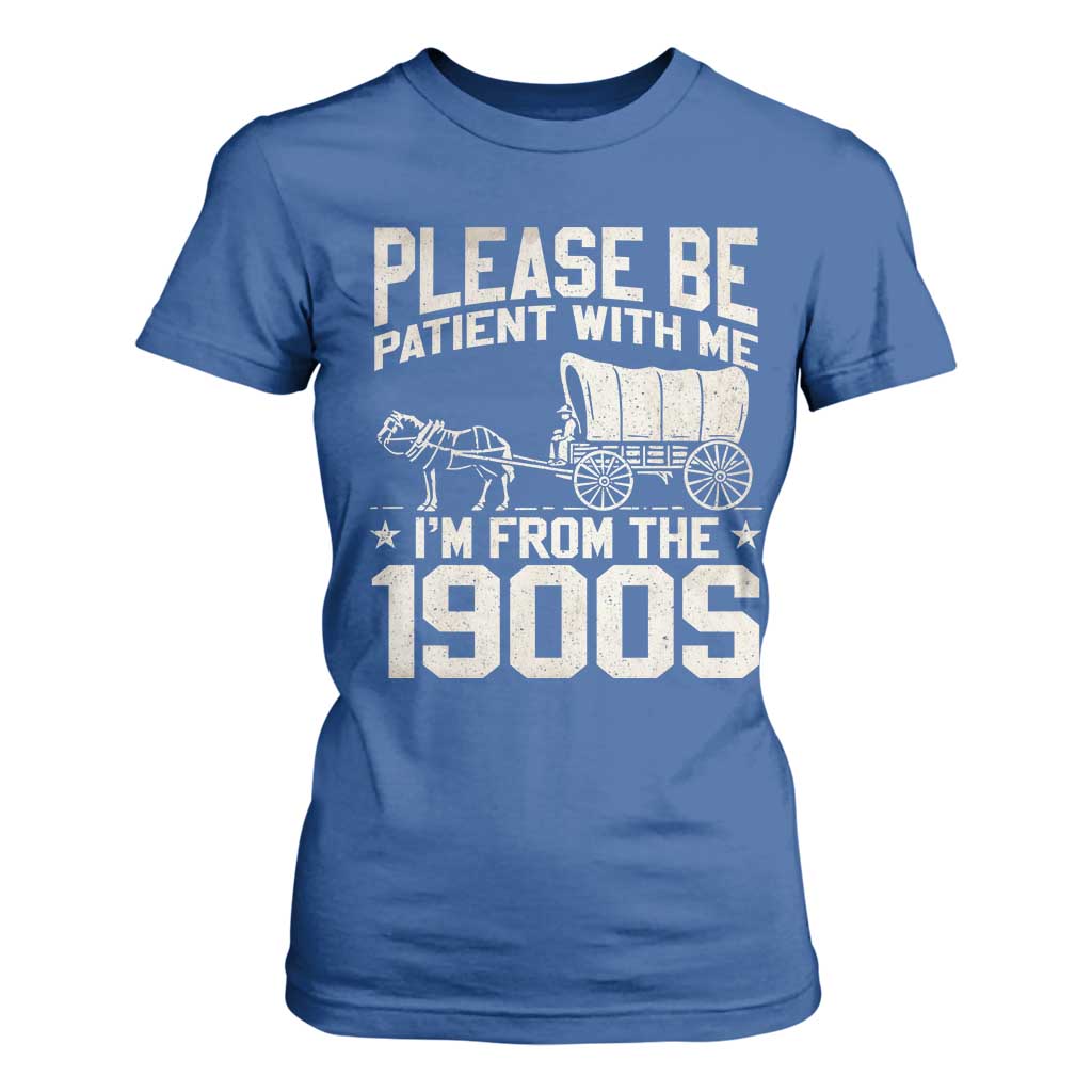 Please Be Patient I'm From the 1900s T Shirt For Women Funny Western Meme Vintage 90s Country TS10 Royal Blue Print Your Wear