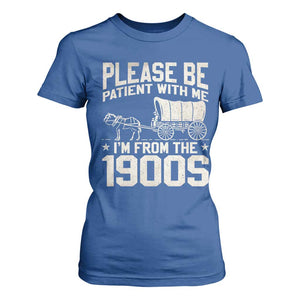 Please Be Patient I'm From the 1900s T Shirt For Women Funny Western Meme Vintage 90s Country TS10 Royal Blue Print Your Wear