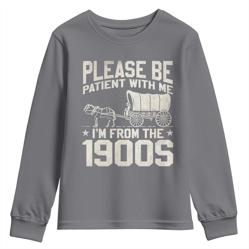 Please Be Patient I'm From the 1900s Youth Sweatshirt Funny Western Meme Vintage 90s Country TS10 Charcoal Print Your Wear