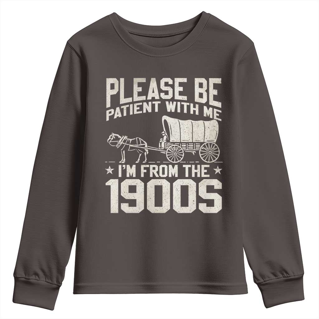 Please Be Patient I'm From the 1900s Youth Sweatshirt Funny Western Meme Vintage 90s Country TS10 Dark Chocolate Print Your Wear