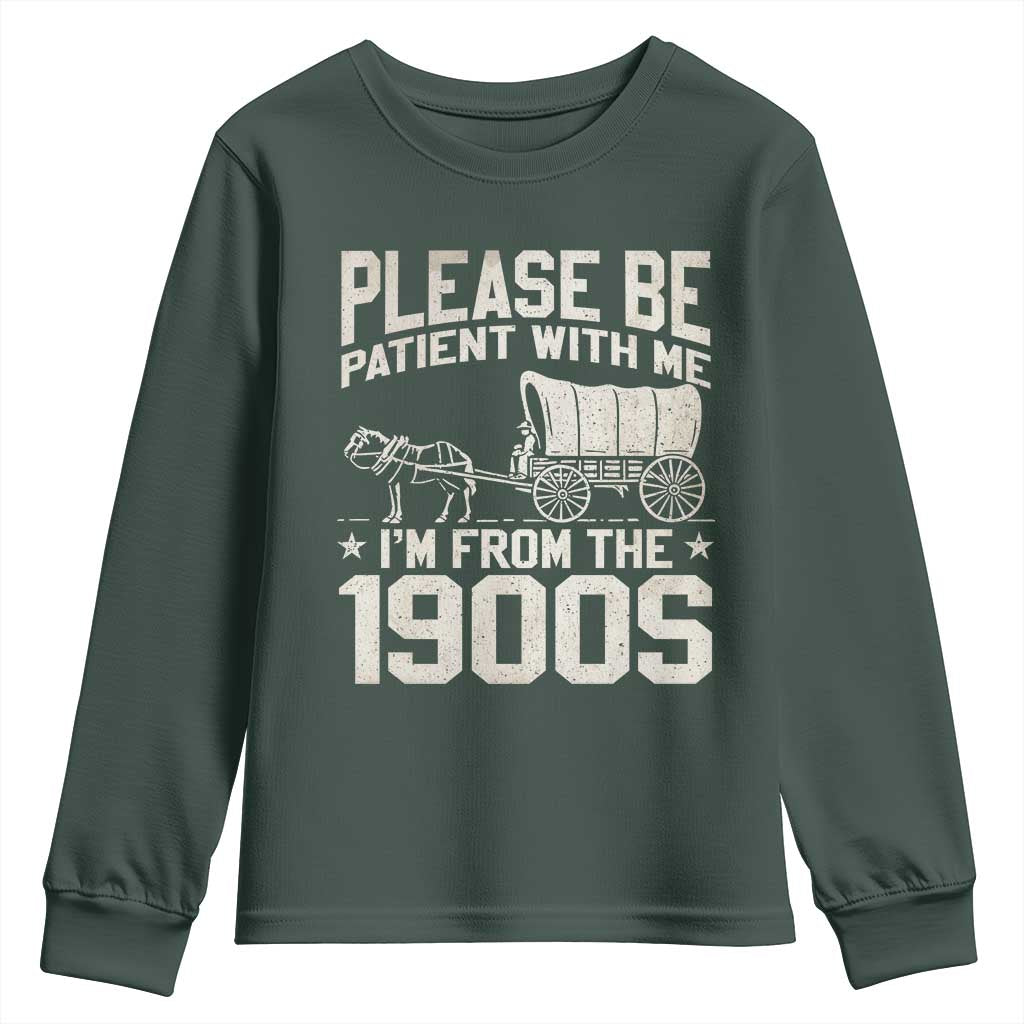 Please Be Patient I'm From the 1900s Youth Sweatshirt Funny Western Meme Vintage 90s Country TS10 Dark Forest Green Print Your Wear