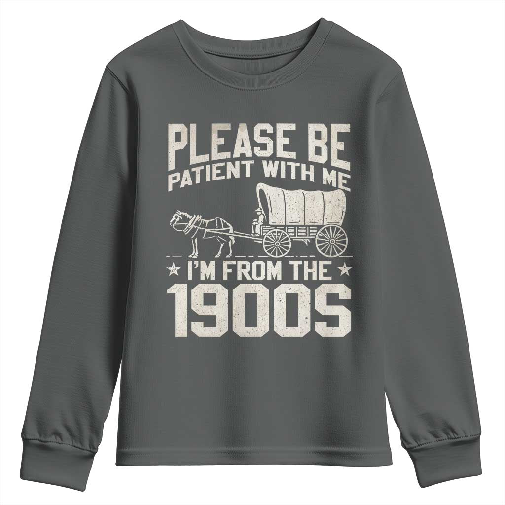 Please Be Patient I'm From the 1900s Youth Sweatshirt Funny Western Meme Vintage 90s Country TS10 Dark Heather Print Your Wear