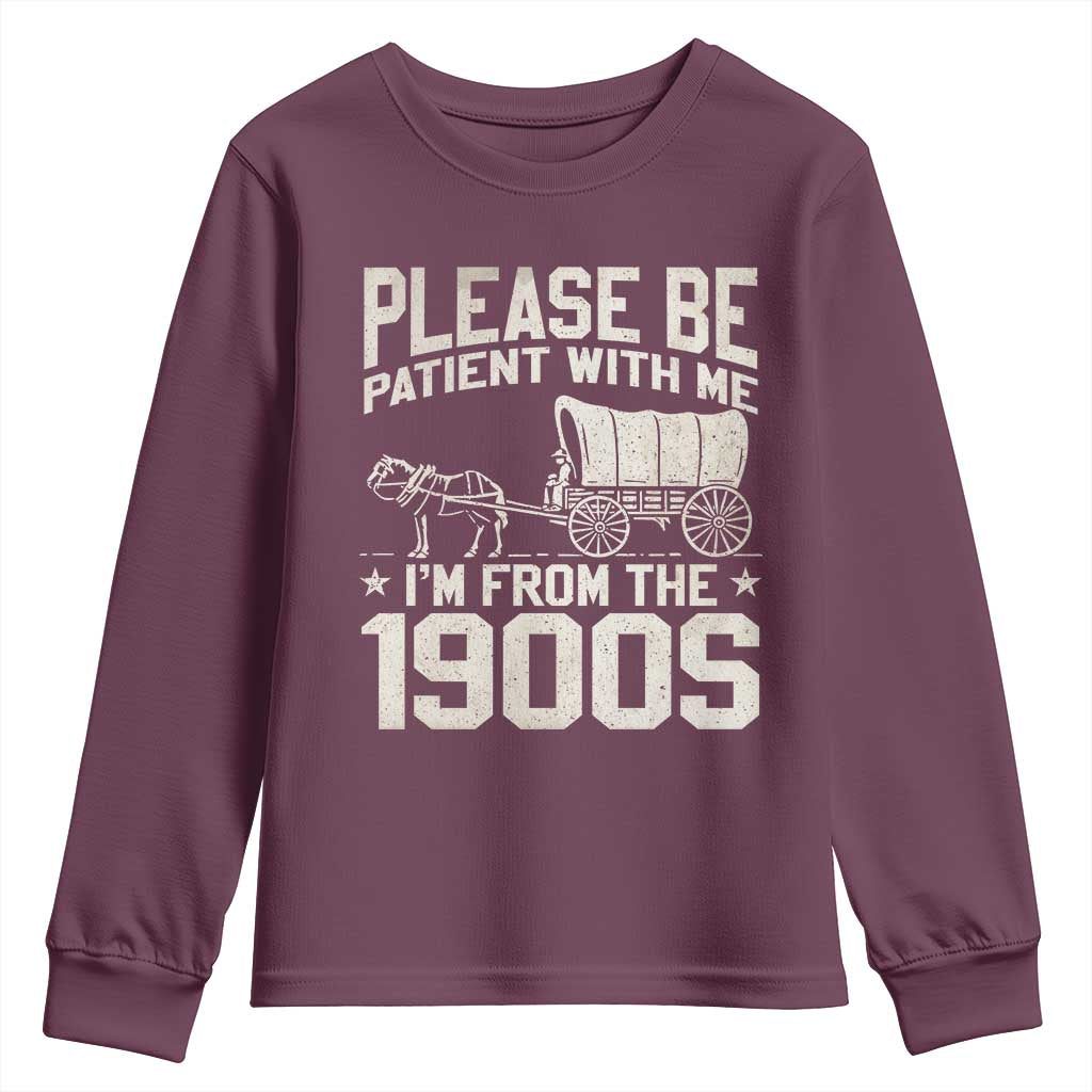 Please Be Patient I'm From the 1900s Youth Sweatshirt Funny Western Meme Vintage 90s Country TS10 Maroon Print Your Wear